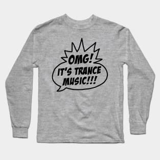 OMG It's Trance Music! Long Sleeve T-Shirt